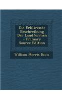 Die Erklarende Beschreibung Der Landformen - Primary Source Edition: (German)