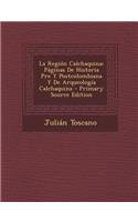 La Region Calchaquina: Paginas de Historia Pre y Postcolombiana y de Arqueologia Calchaquina - Primary Source Edition