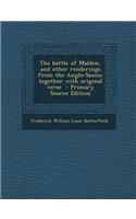 The Battle of Maldon, and Other Renderings from the Anglo-Saxon; Together with Original Verse - Primary Source Edition