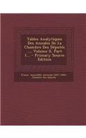 Tables Analytiques Des Annales de La Chambre Des Deputes ..., Volume 0, Part 1... - Primary Source Edition: (French)