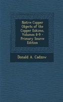 Native Copper Objects of the Copper Eskimo, Volumes 8-9 - Primary Source Edition