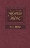 History of Cultivated Vegetables: Comprising Their Botanical, Medicinal, Edible, and Chemical Qualities; Natural History; And Relation to Art, Science, and Commerce, Volume 2: Comprising Their Botanical, Medicinal, Edible, and Chemical Qualities; Natural History; And Relation to Art, Science, and Commerce, Volume 2