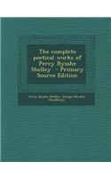 The Complete Poetical Works of Percy Bysshe Shelley - Primary Source Edition