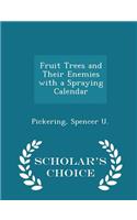 Fruit Trees and Their Enemies with a Spraying Calendar - Scholar's Choice Edition