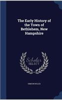 The Early History of the Town of Bethlehem, New Hampshire