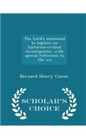 The Lord's Command to Baptise; An Historico-Critical Investigation, with Special Reference to the Wo - Scholar's Choice Edition