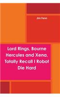 Lord Rings, Bourne Hercules and Xena, Totally Recall I Robot Die Hard