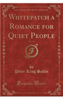 Whitepatch a Romance for Quiet People, Vol. 3 of 3 (Classic Reprint)