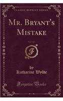 Mr. Bryant's Mistake, Vol. 2 of 3 (Classic Reprint)