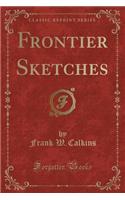 Frontier Sketches (Classic Reprint)