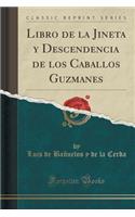 Libro de la Jineta y Descendencia de Los Caballos Guzmanes (Classic Reprint)