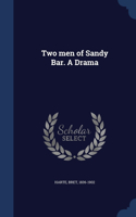 Two men of Sandy Bar. A Drama