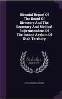 Biennial Report Of The Board Of Directors And The Secretary And Medical Superintendent Of The Insane Asylum Of Utah Territory