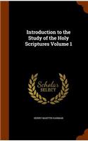 Introduction to the Study of the Holy Scriptures Volume 1