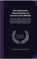 The Distinctive Characteristics of Ancient Irish Melody: The Scales. A Plea for Restoration and Preservation. Being a Lecture Read on Monday Evening, 15th February, 1897, Before The National Literary Socie