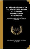 A Comparative View of the Doctrines and Confessions of the Various Communities of Christendom