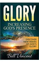 Glory: Increasing God's Presence: Discover New Waves of God's