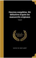 Oeuvres complètes. Ed. définitive d'après les manuscrits originaux; Tome 8