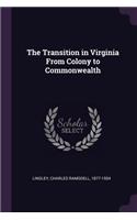 The Transition in Virginia from Colony to Commonwealth