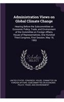 Administration Views on Global Climate Change: Hearing Before the Subcommittee on Economic Policy, Trade, and Environment of the Committee on Foreign Affairs, House of Representatives, One Hundre