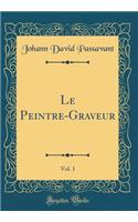 Le Peintre-Graveur, Vol. 1 (Classic Reprint)