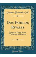 DOS Familias Rivales: Drama En Cinco Actos, Traducido del Frances (Classic Reprint)