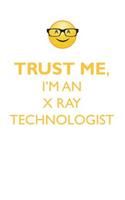 Trust Me, I'm an X Ray Technologist Affirmations Workbook Positive Affirmations Workbook. Includes: Mentoring Questions, Guidance, Supporting You.