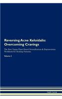 Reversing Acne Keloidalis: Overcoming Cravings The Raw Vegan Plant-Based Detoxification & Regeneration Workbook for Healing Patients. Volume 3