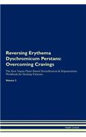 Reversing Erythema Dyschromicum Perstans: Overcoming Cravings The Raw Vegan Plant-Based Detoxification & Regeneration Workbook for Healing Patients. Volume 3