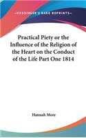 Practical Piety or the Influence of the Religion of the Heart on the Conduct of the Life Part One 1814