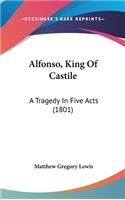 Alfonso, King Of Castile: A Tragedy In Five Acts (1801)
