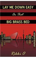 Lay Me Down Easy on That Big Brass Bed