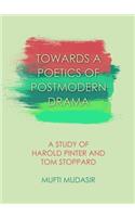 Towards a Poetics of Postmodern Drama: A Study of Harold Pinter and Tom Stoppard