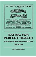 Eating For Perfect Health - Food Reform And Meatless Cookery