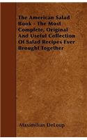 American Salad Book - The Most Complete, Original And Useful Collection Of Salad Recipes Ever Brought Together