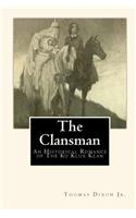 The Clansman: An Historical Romance of The Ku Klux Klan