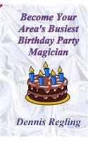 Become Your Area's Busiest Birthday Party Magician