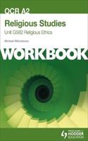 OCR A2 Religious Studies Unit G582 Workbook: Religious Ethic