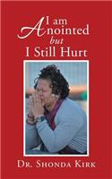 I Am Anointed but I Still Hurt