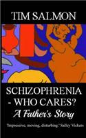 Schizophrenia - Who Cares? - A Father's Story