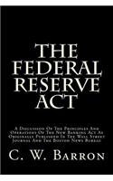 The Federal Reserve ACT: A Discussion of the Principles and Operations of the New Banking ACT as Originally Published in the Wall Street Journal and the Boston News Bureau