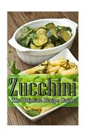 Zucchini - The Ultimate Recipe Guide