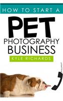 How to Start a Pet Photography Business: (English)