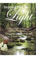 Stepping Into the Light: The Miraculous Ways That Our Loved Ones, Angels & Guides Are Able To Let Us Know They Are Near