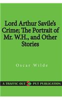 Lord Arthur Savile's Crime; The Portrait of Mr. W.H., and Other Stories