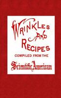 Wrinkles and Recipes: Compiled from the Scientific American, a Collection of Practical Suggestions, Processes, and Directions for the Mechan