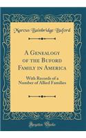 A Genealogy of the Buford Family in America: With Records of a Number of Allied Families (Classic Reprint)