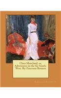 Clara Moreland, or, Adventures in the far South-West. By: Emerson Bennett(English)