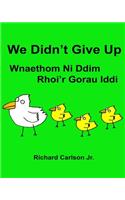 We Didn't Give Up Wnaethom Ni Ddim Rhoi'r Gorau Iddi: Children's Picture Book English-Welsh (Bilingual Edition) (www.rich.center)