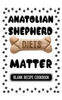 Anatolian Shepherd Diets Matter: Dog Food & Treats Blank Recipe Journal